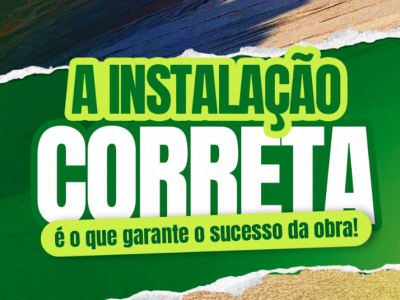 A Instalação Correta Faz Toda a Diferença no Sucesso da Sua Obra